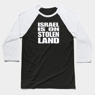 Israel Is On Stolen Land - White - Back Baseball T-Shirt